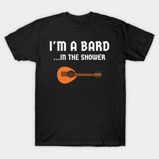 Nerd I'm A Bard In The Shower T-Shirt